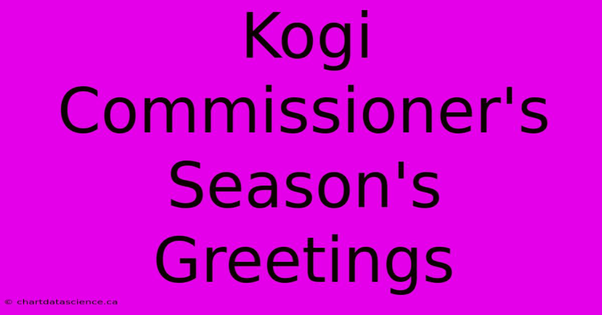 Kogi Commissioner's Season's Greetings