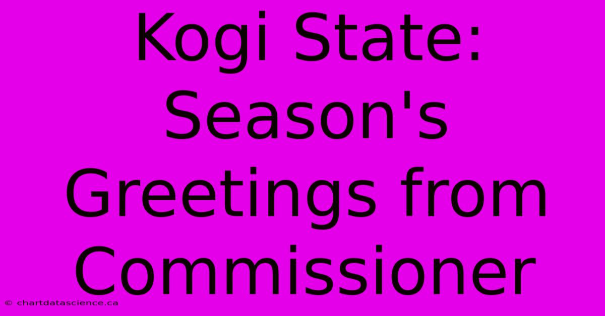 Kogi State: Season's Greetings From Commissioner