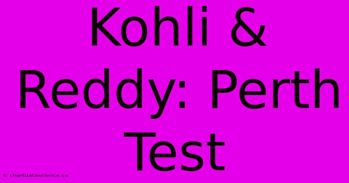 Kohli & Reddy: Perth Test