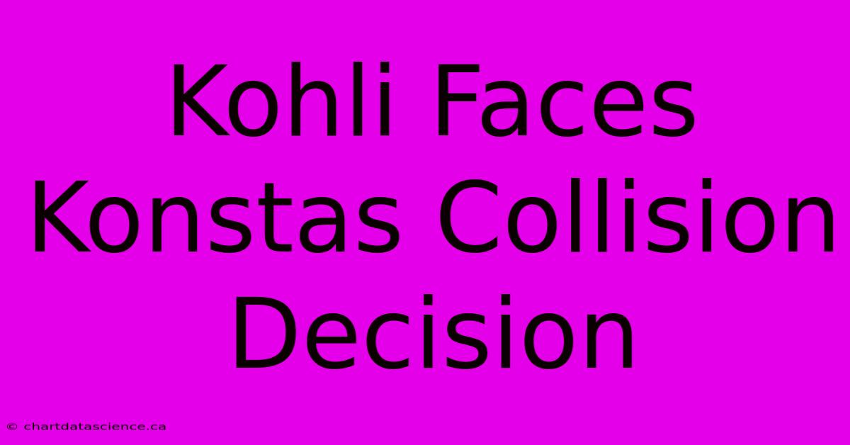 Kohli Faces Konstas Collision Decision