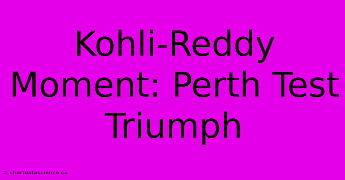 Kohli-Reddy Moment: Perth Test Triumph