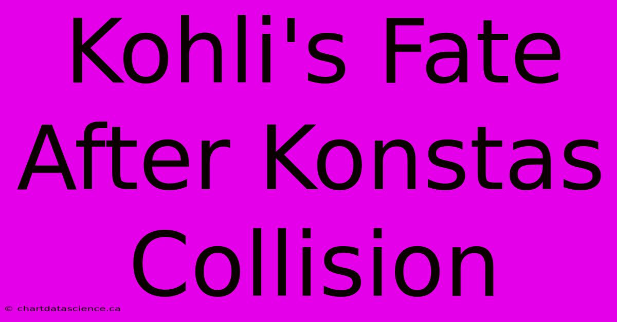 Kohli's Fate After Konstas Collision