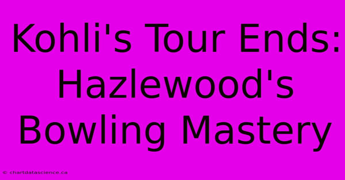 Kohli's Tour Ends: Hazlewood's Bowling Mastery