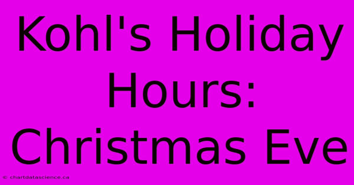 Kohl's Holiday Hours: Christmas Eve