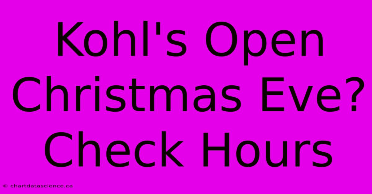 Kohl's Open Christmas Eve? Check Hours