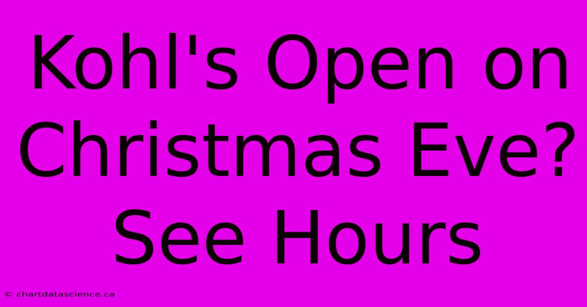 Kohl's Open On Christmas Eve? See Hours