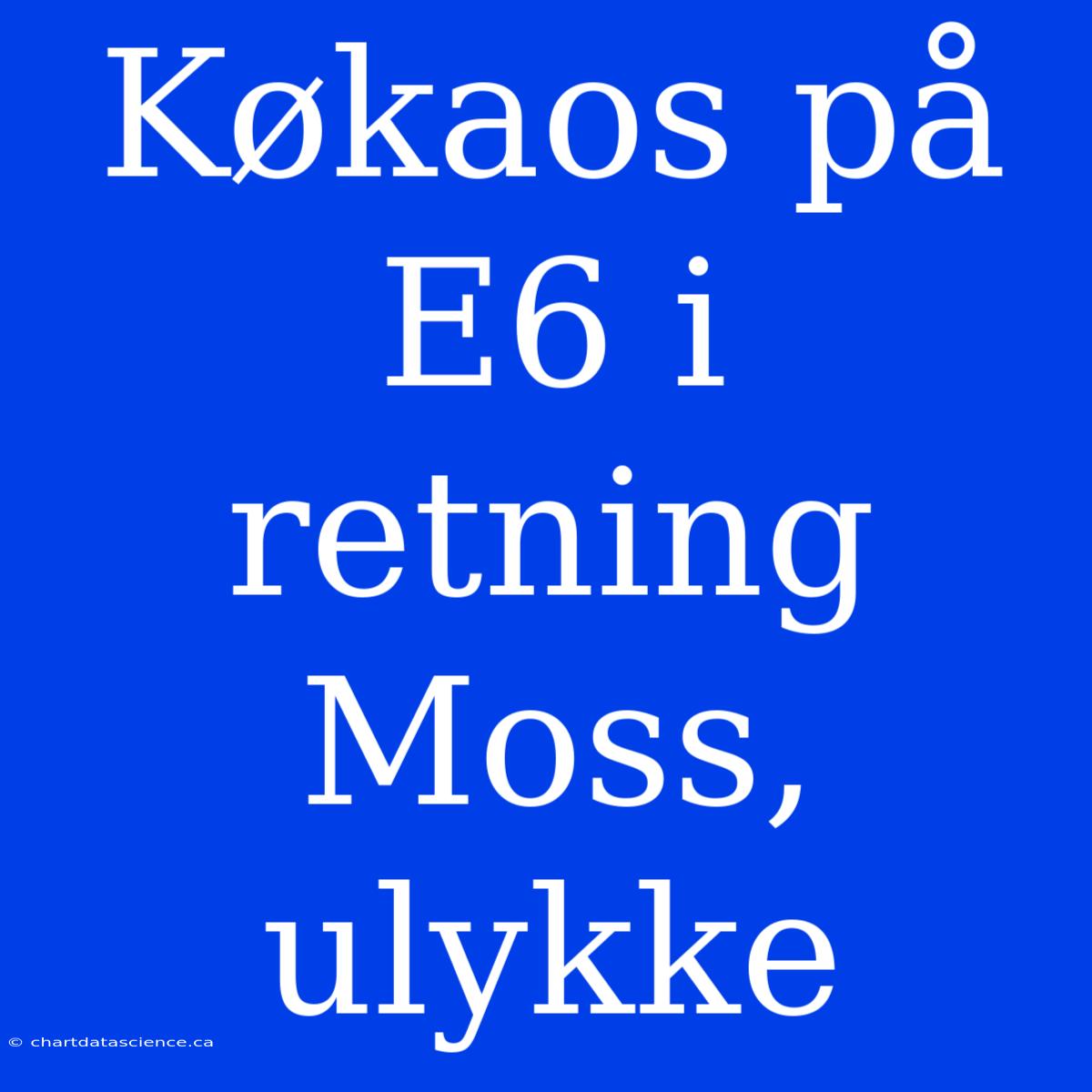 Køkaos På E6 I Retning Moss, Ulykke