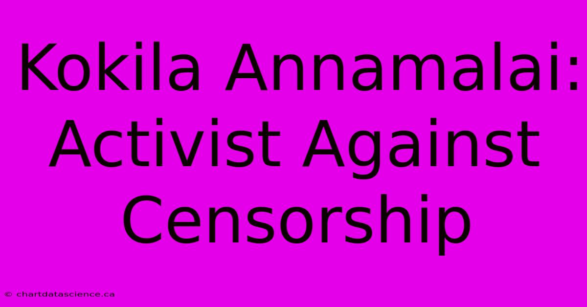 Kokila Annamalai: Activist Against Censorship