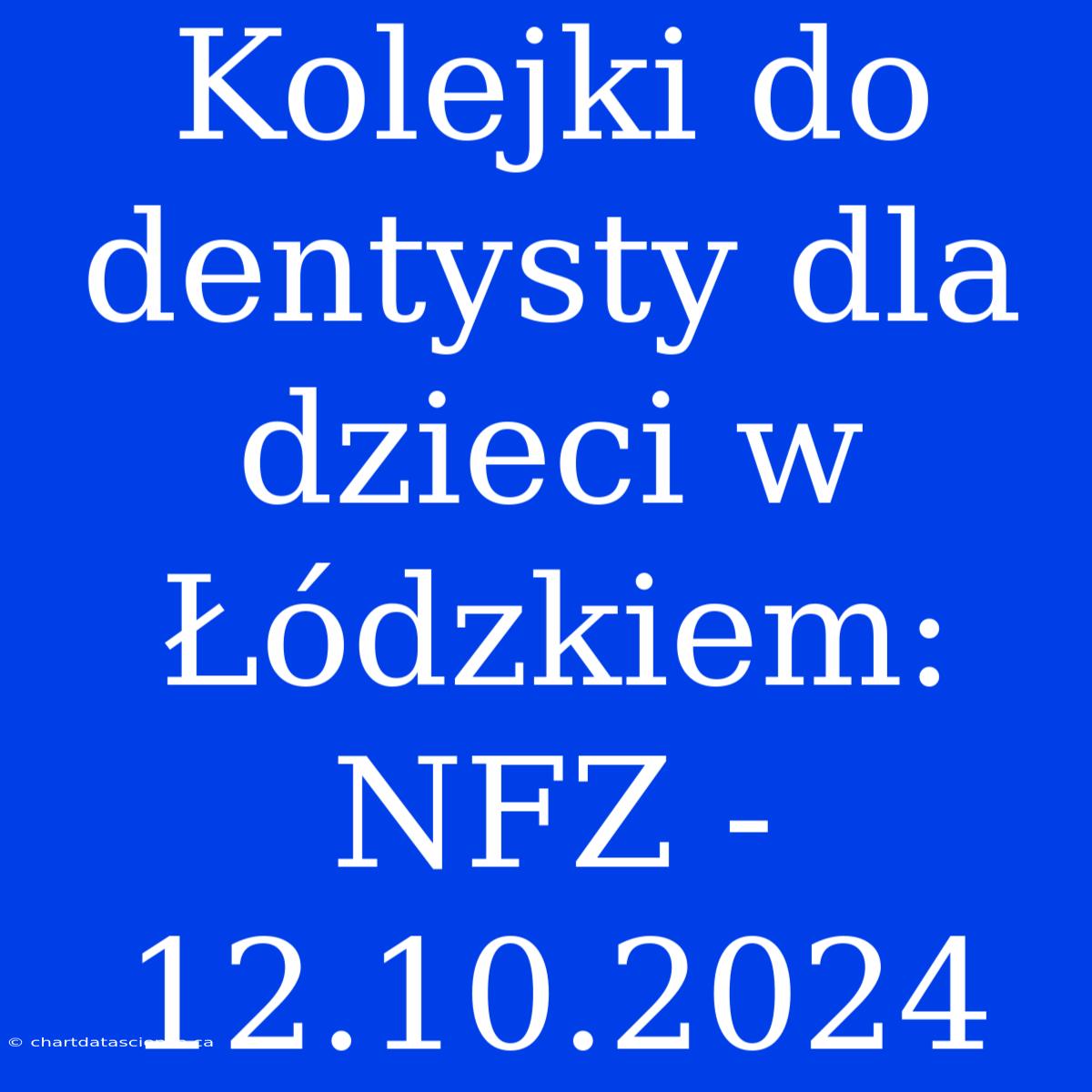 Kolejki Do Dentysty Dla Dzieci W Łódzkiem: NFZ - 12.10.2024