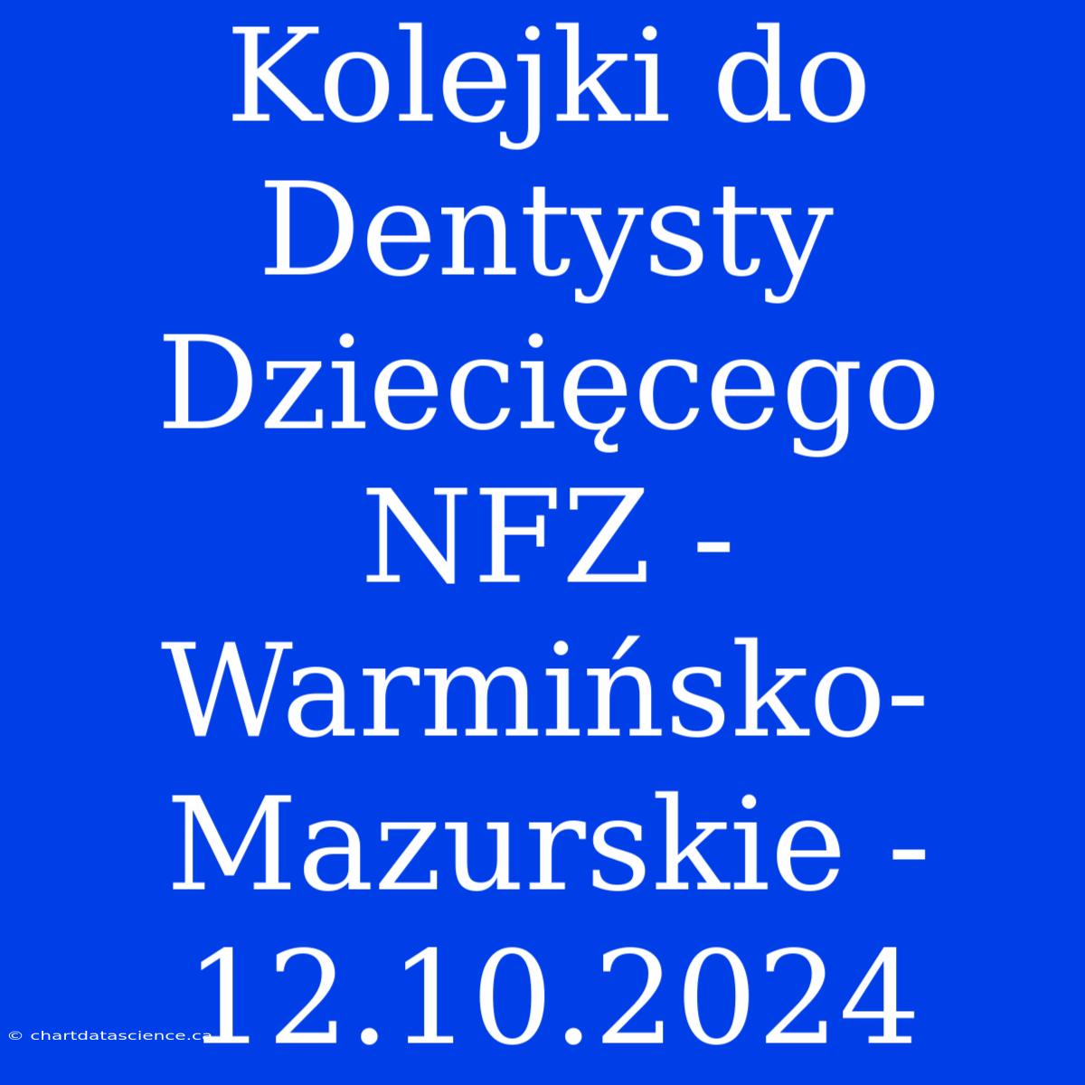 Kolejki Do Dentysty Dziecięcego NFZ - Warmińsko-Mazurskie - 12.10.2024