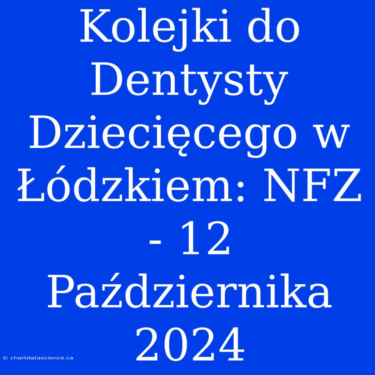 Kolejki Do Dentysty Dziecięcego W Łódzkiem: NFZ - 12 Października 2024