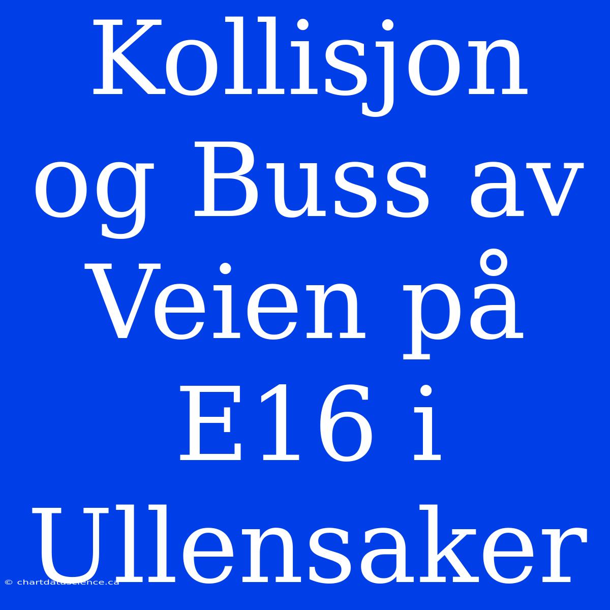 Kollisjon Og Buss Av Veien På E16 I Ullensaker