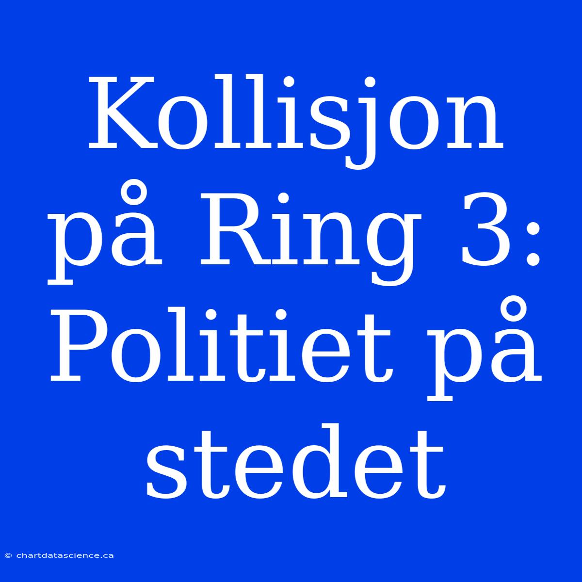 Kollisjon På Ring 3: Politiet På Stedet