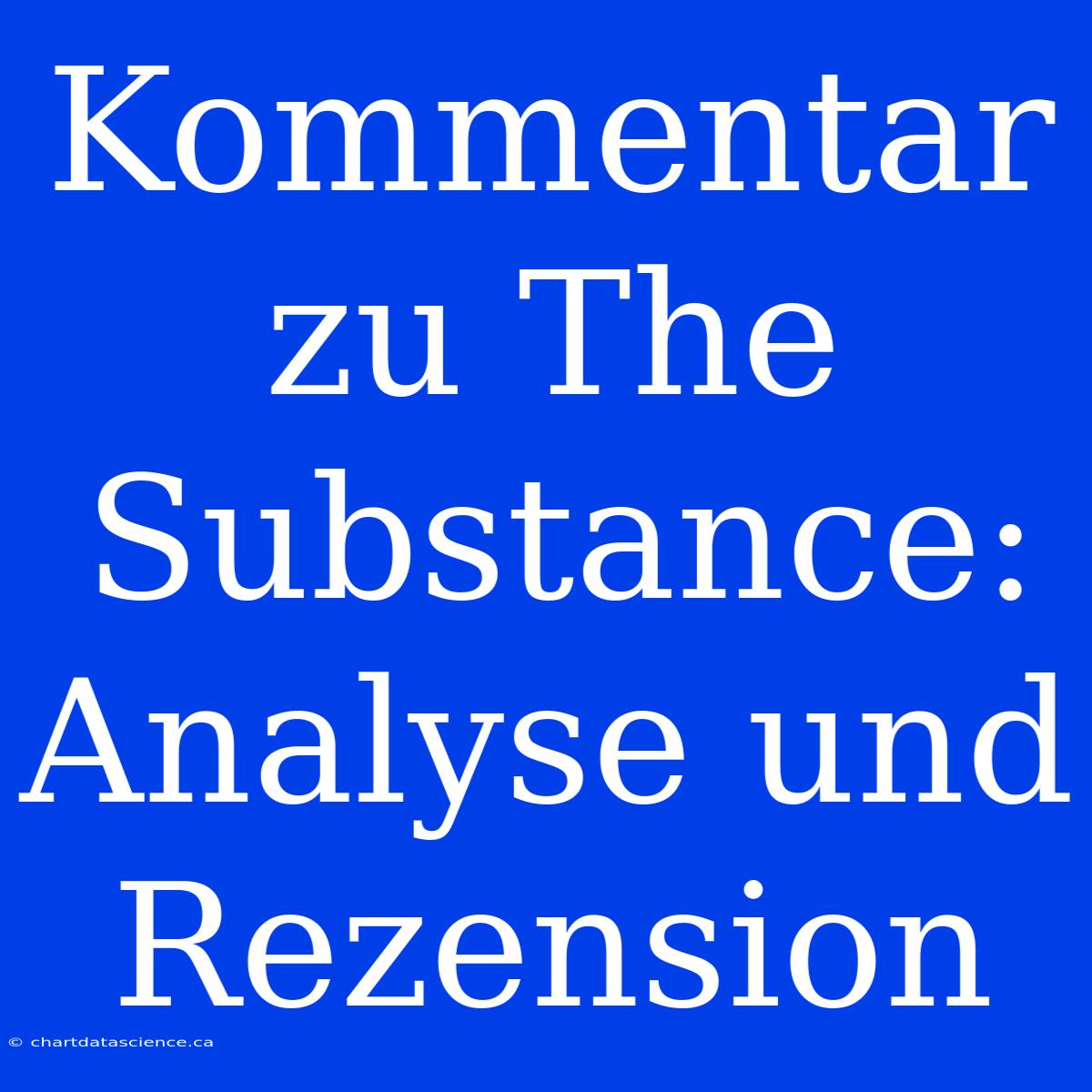 Kommentar Zu The Substance: Analyse Und Rezension