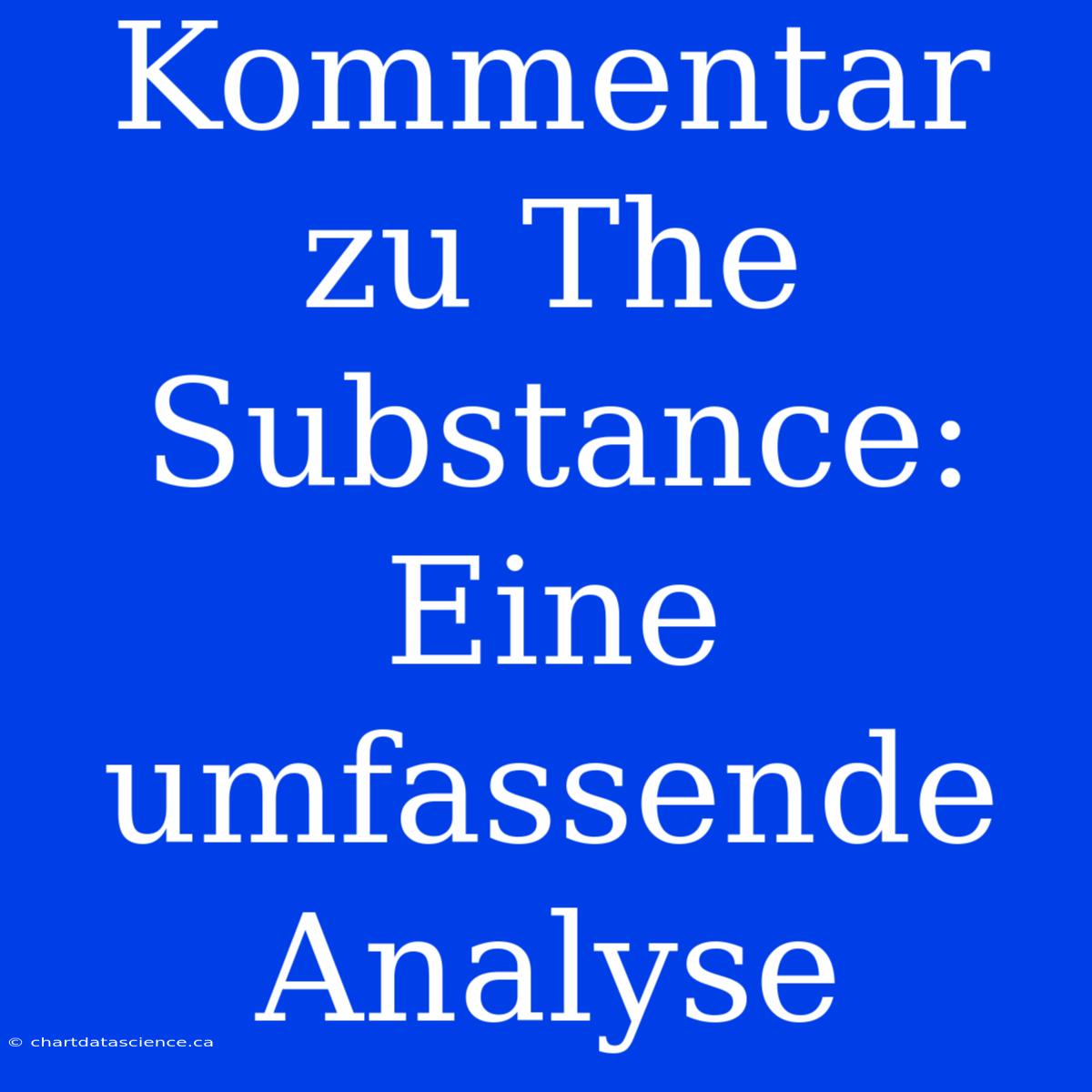 Kommentar Zu The Substance: Eine Umfassende Analyse