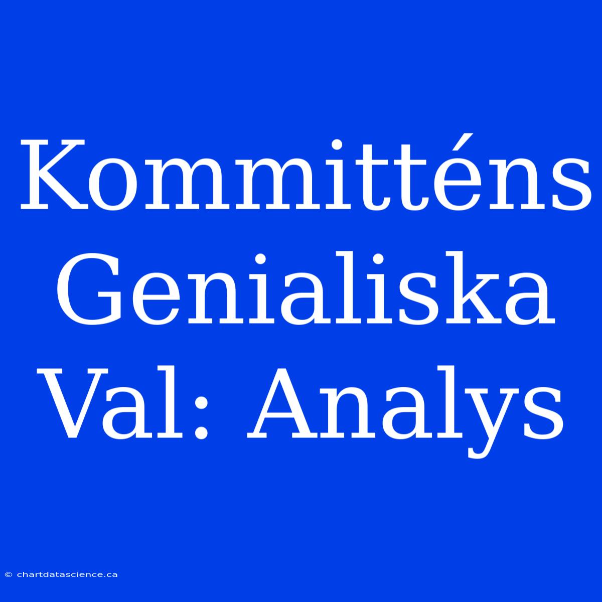 Kommitténs Genialiska Val: Analys