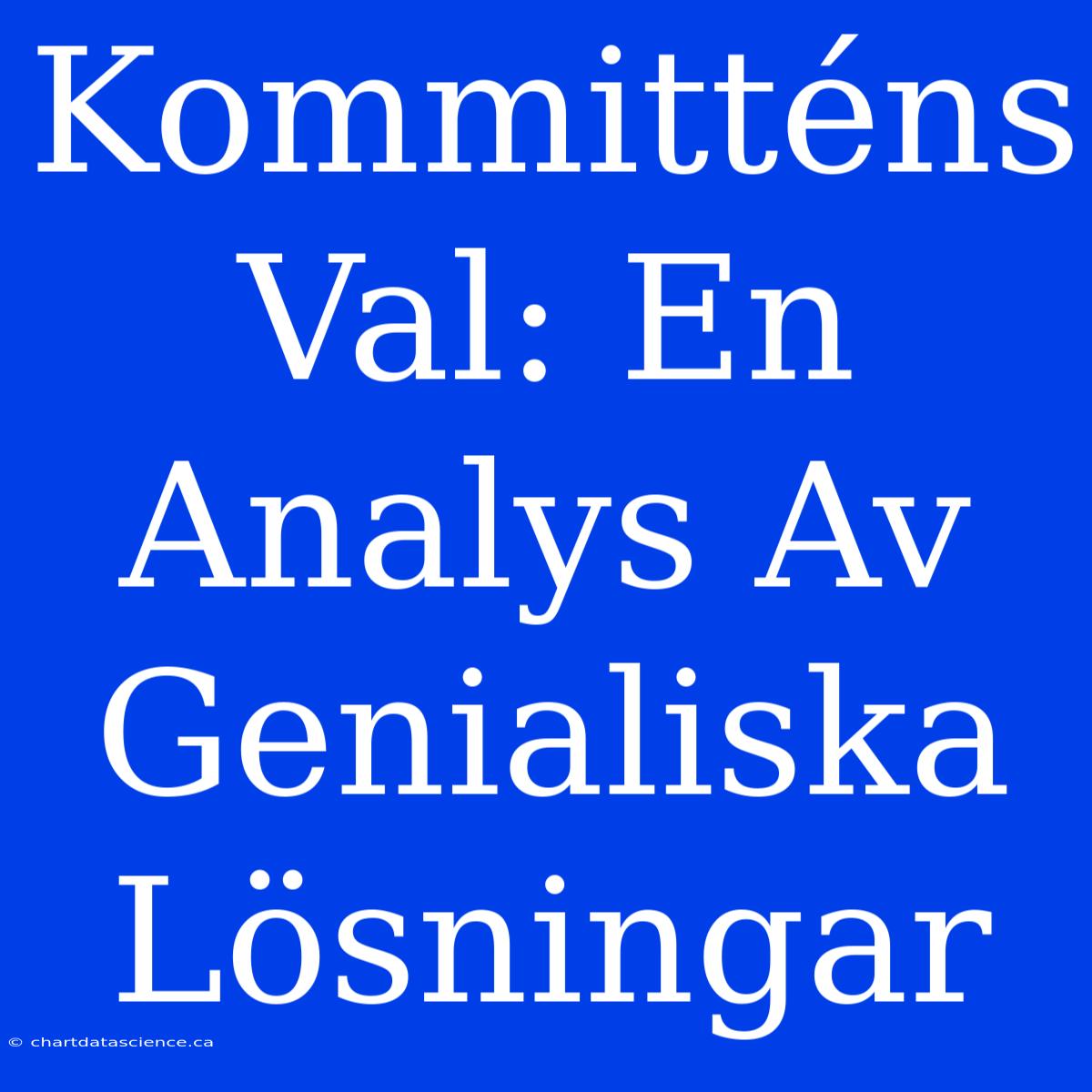 Kommitténs Val: En Analys Av Genialiska Lösningar