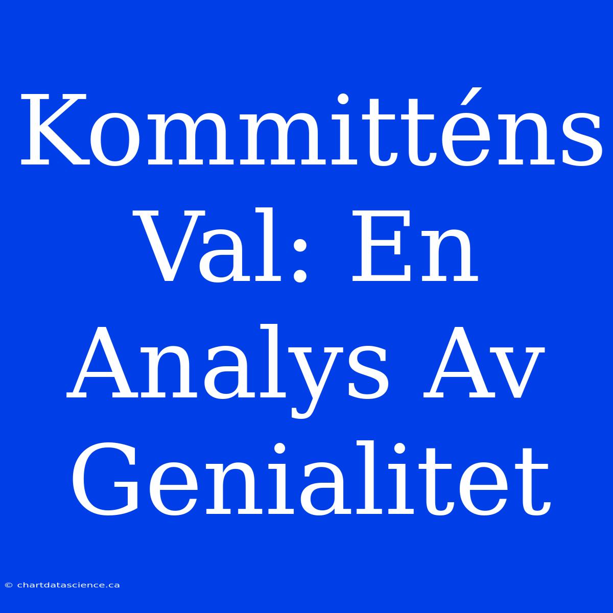 Kommitténs Val: En Analys Av Genialitet