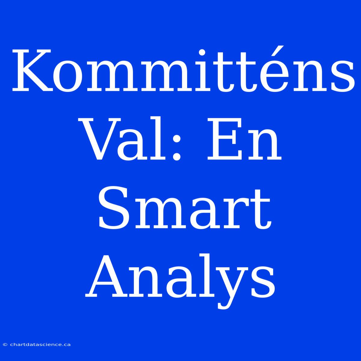 Kommitténs Val: En Smart Analys