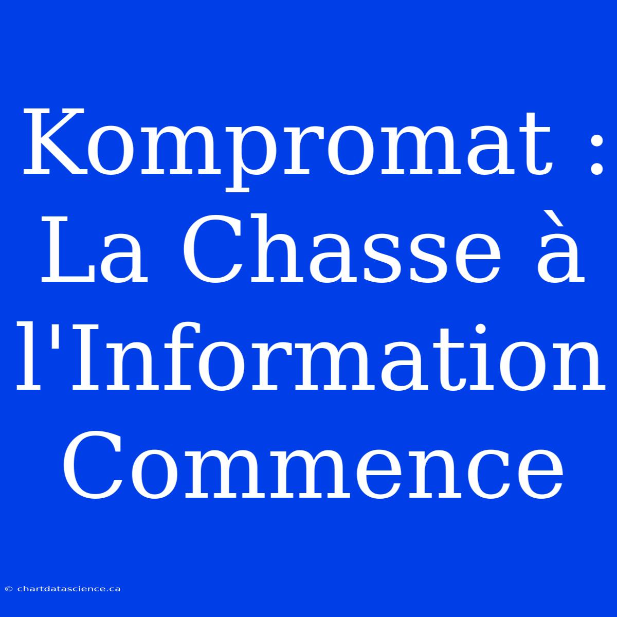 Kompromat : La Chasse À L'Information Commence