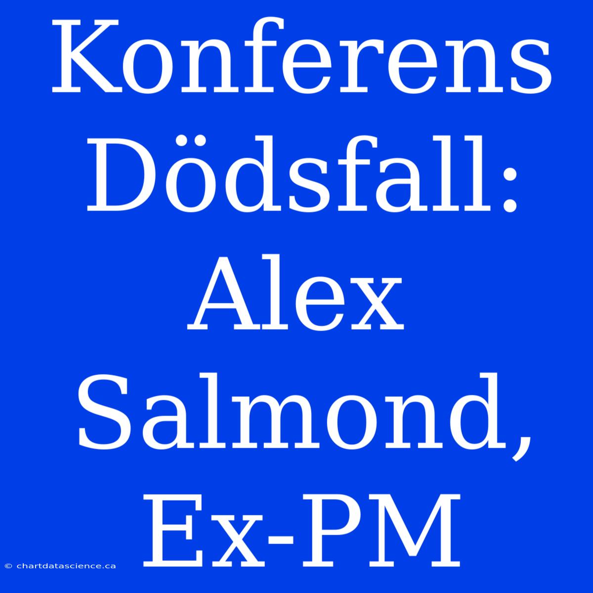 Konferens Dödsfall: Alex Salmond, Ex-PM