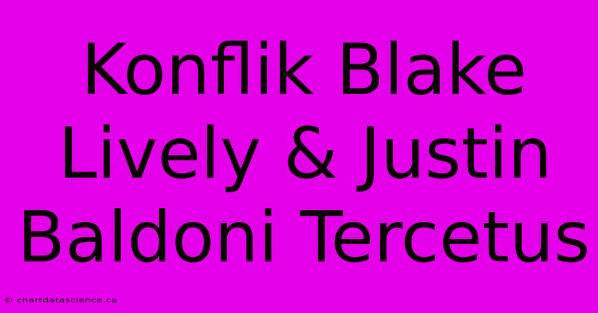 Konflik Blake Lively & Justin Baldoni Tercetus