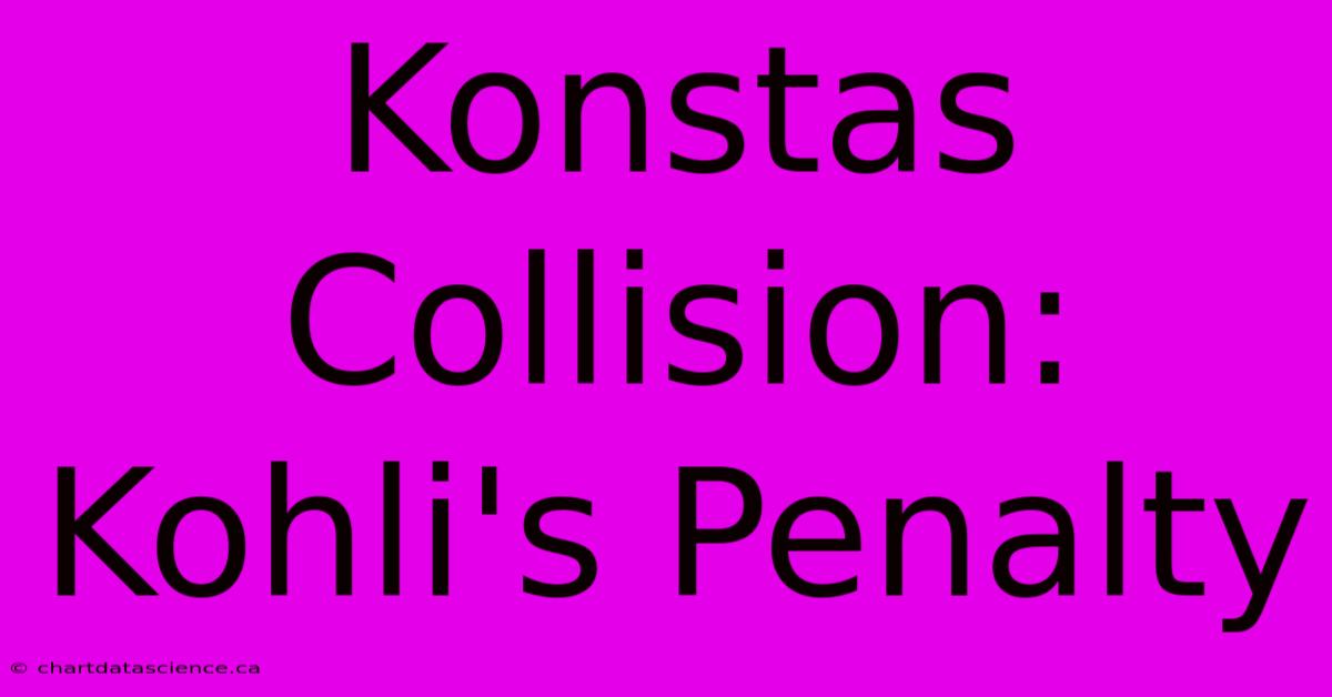 Konstas Collision: Kohli's Penalty