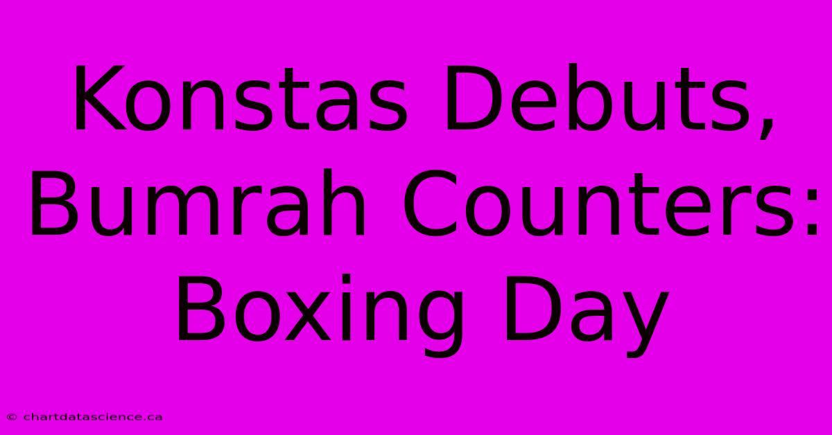 Konstas Debuts, Bumrah Counters: Boxing Day