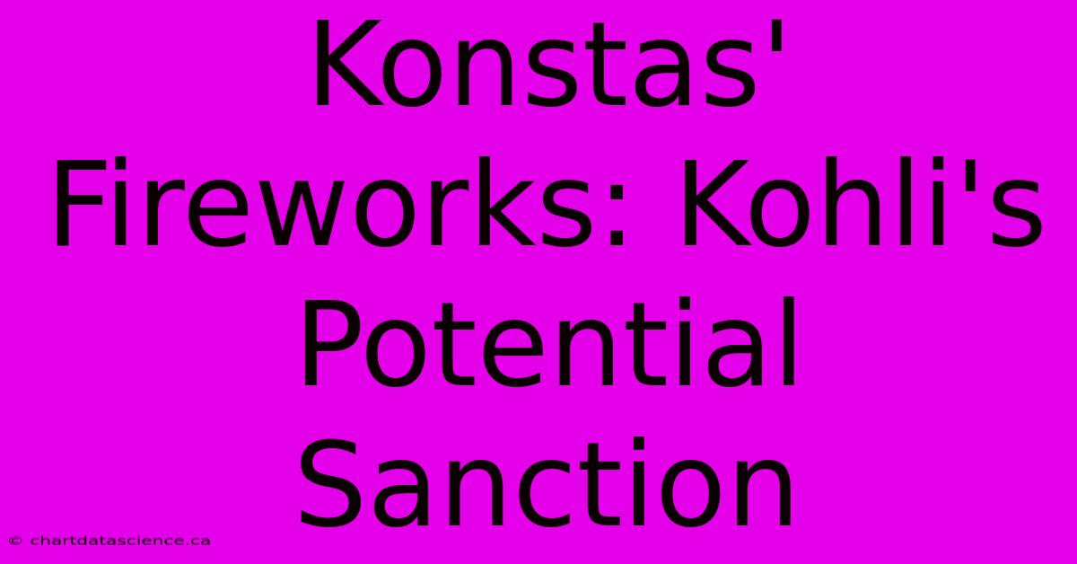 Konstas' Fireworks: Kohli's Potential Sanction