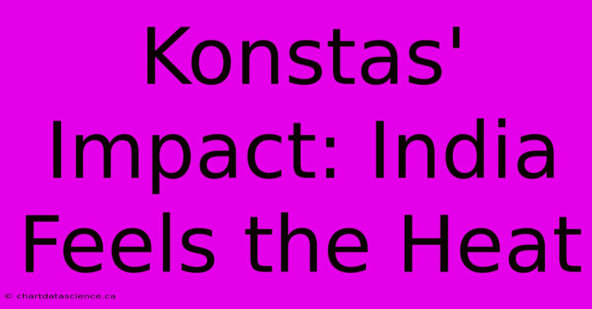 Konstas' Impact: India Feels The Heat