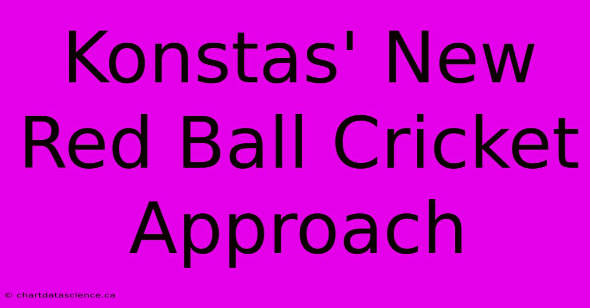 Konstas' New Red Ball Cricket Approach