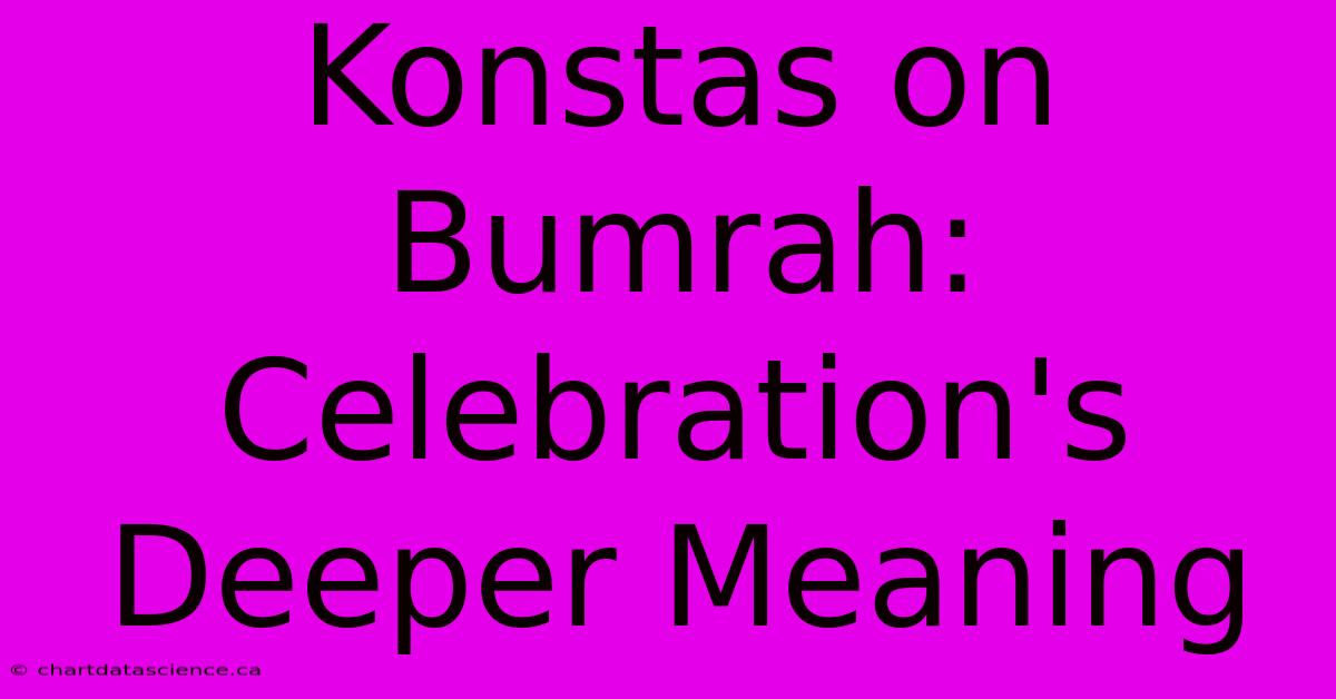 Konstas On Bumrah: Celebration's Deeper Meaning