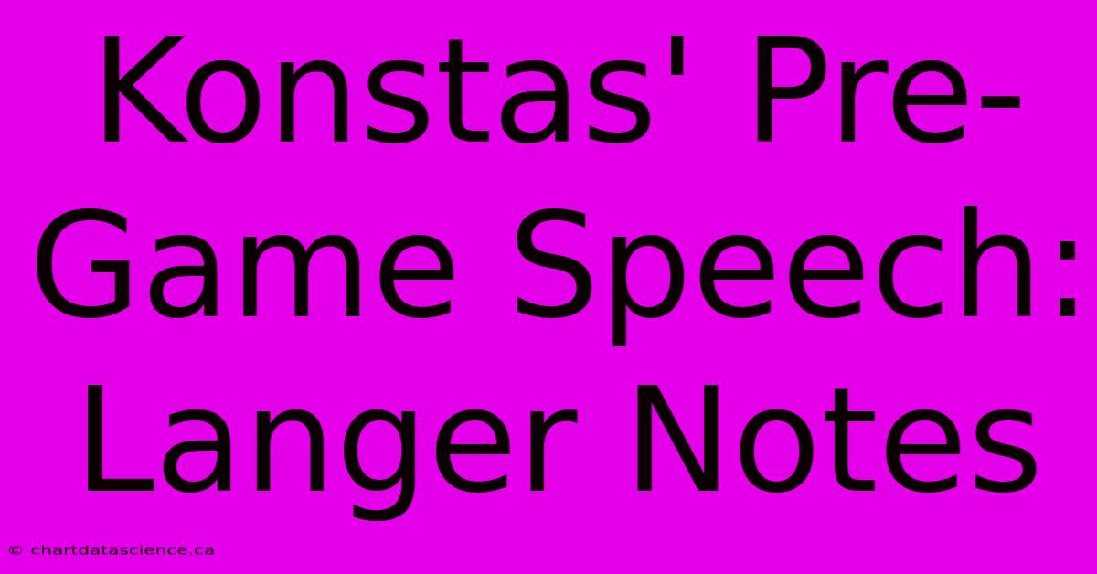 Konstas' Pre-Game Speech: Langer Notes