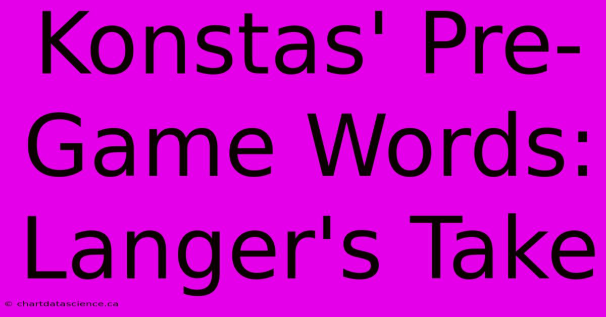 Konstas' Pre-Game Words: Langer's Take