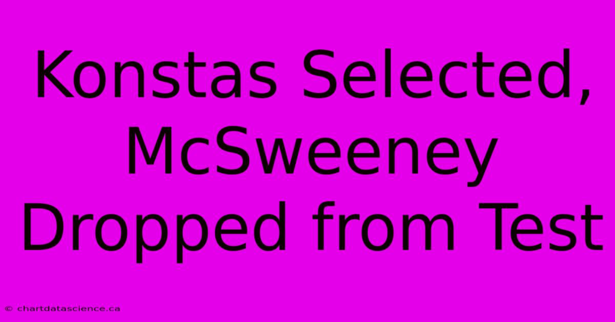 Konstas Selected, McSweeney Dropped From Test