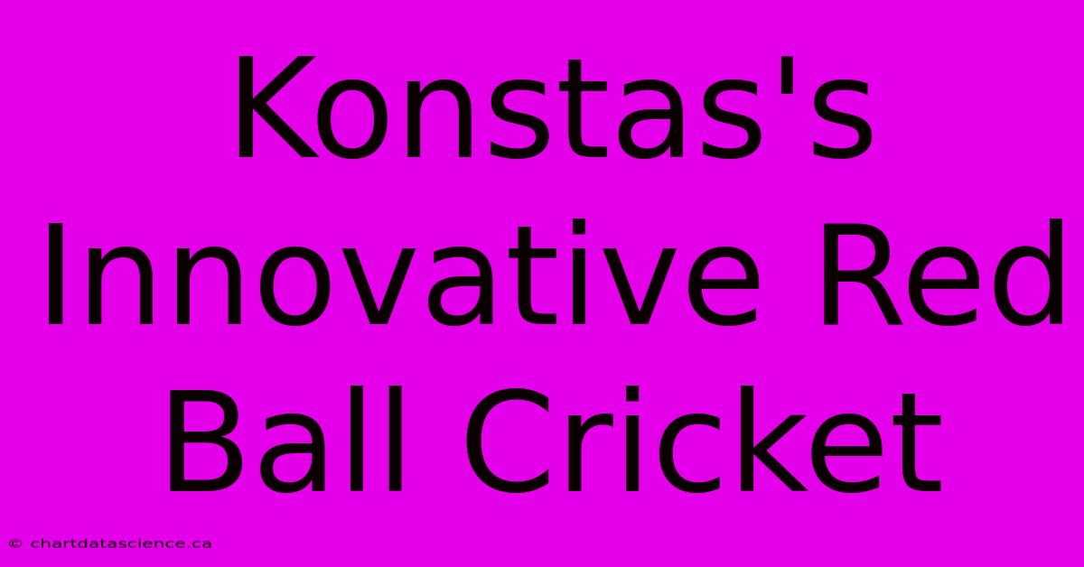 Konstas's Innovative Red Ball Cricket