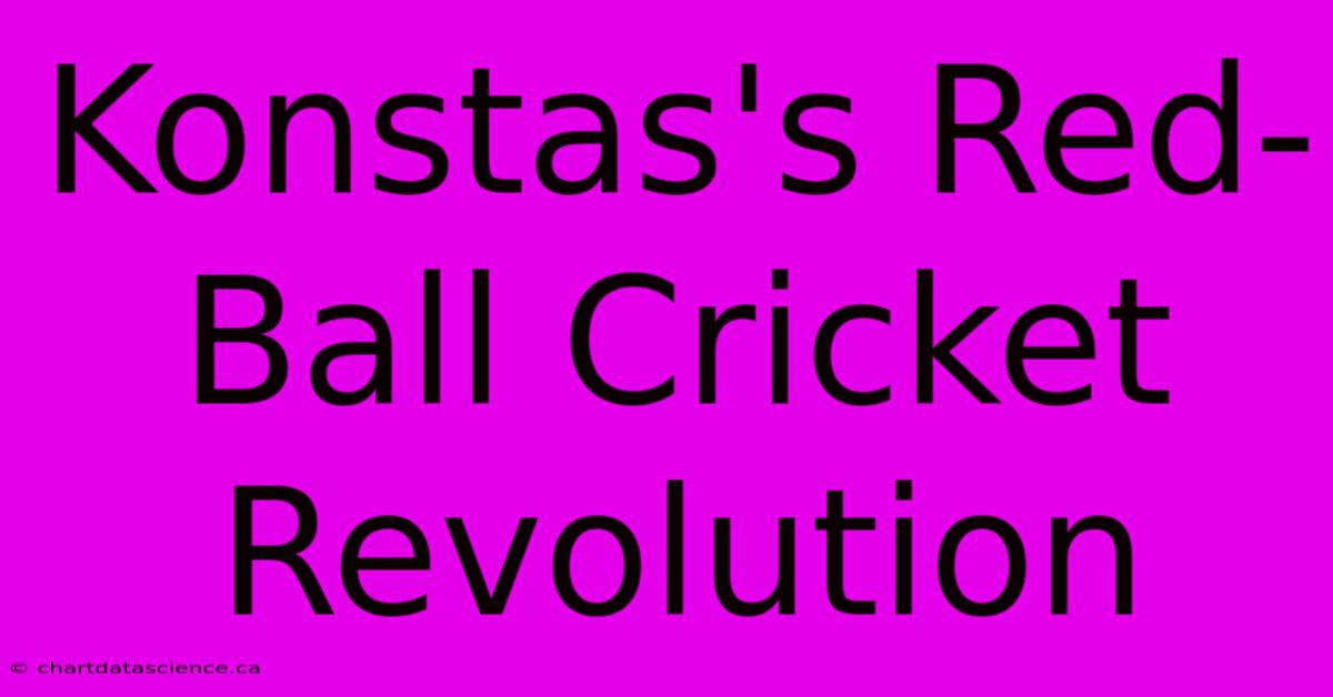 Konstas's Red-Ball Cricket Revolution