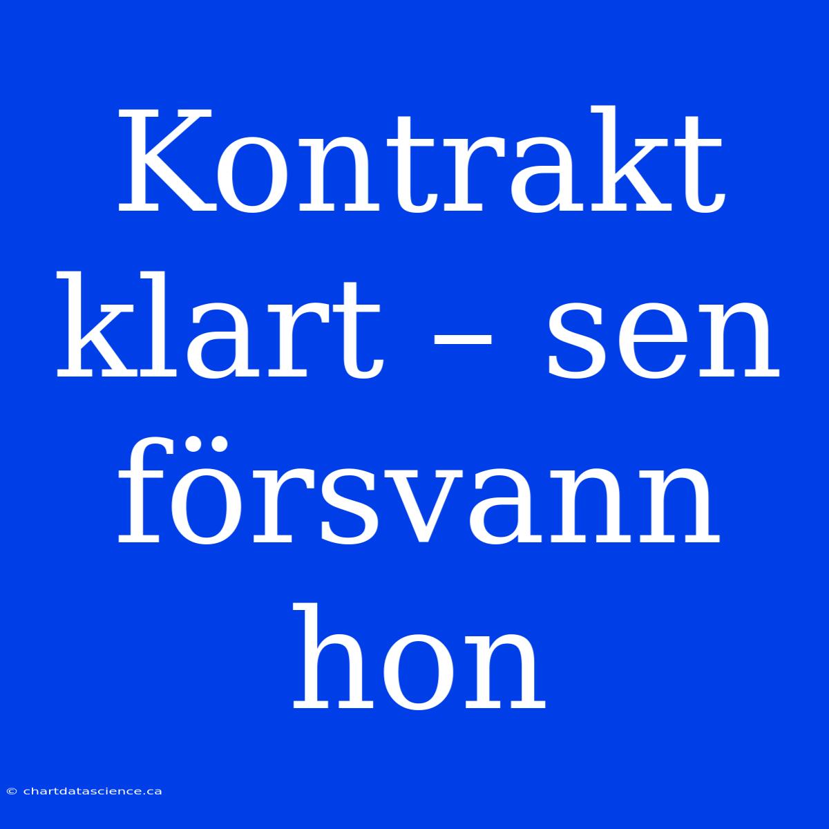 Kontrakt Klart – Sen Försvann Hon