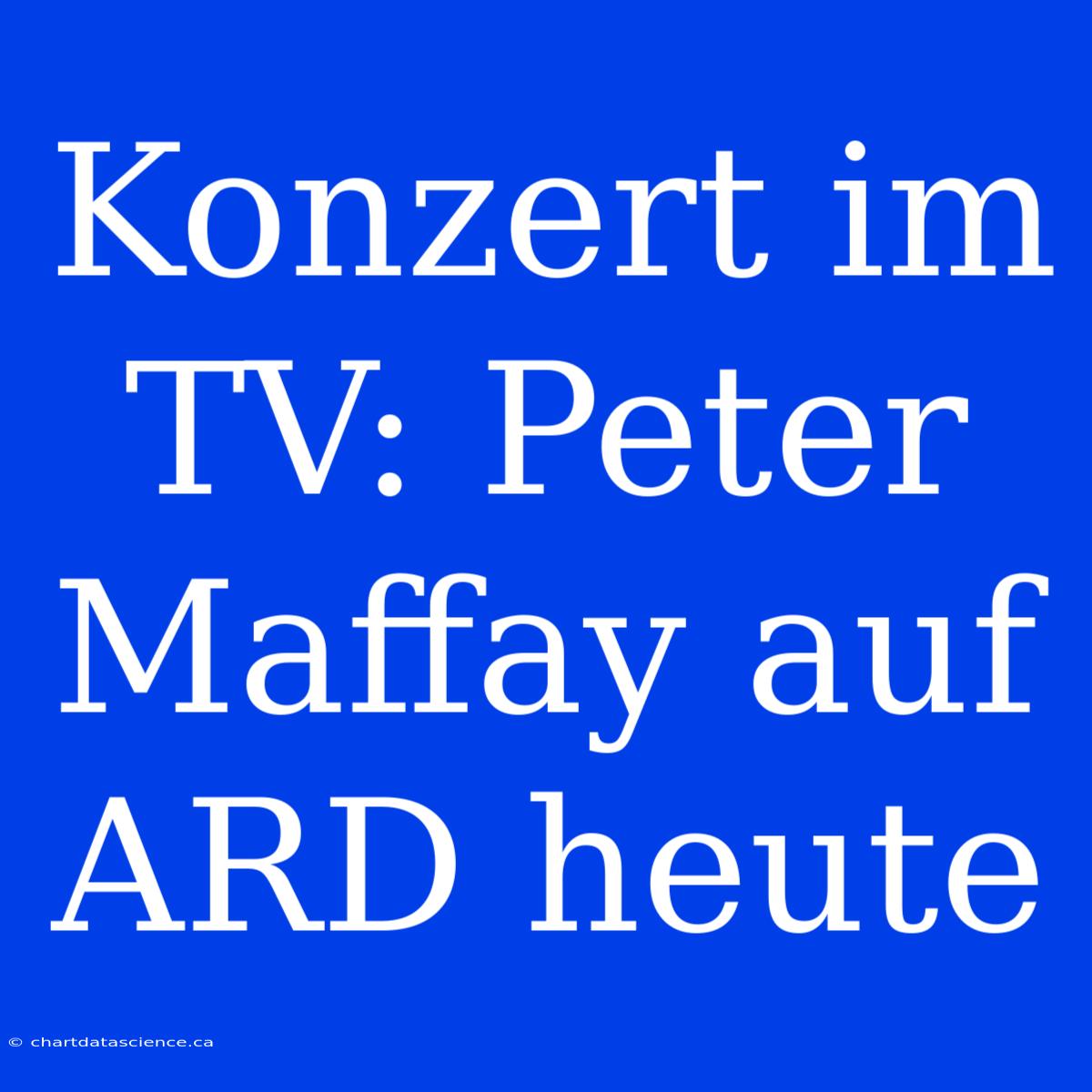 Konzert Im TV: Peter Maffay Auf ARD Heute