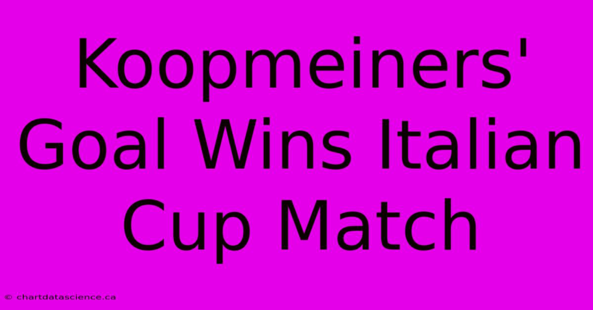 Koopmeiners' Goal Wins Italian Cup Match