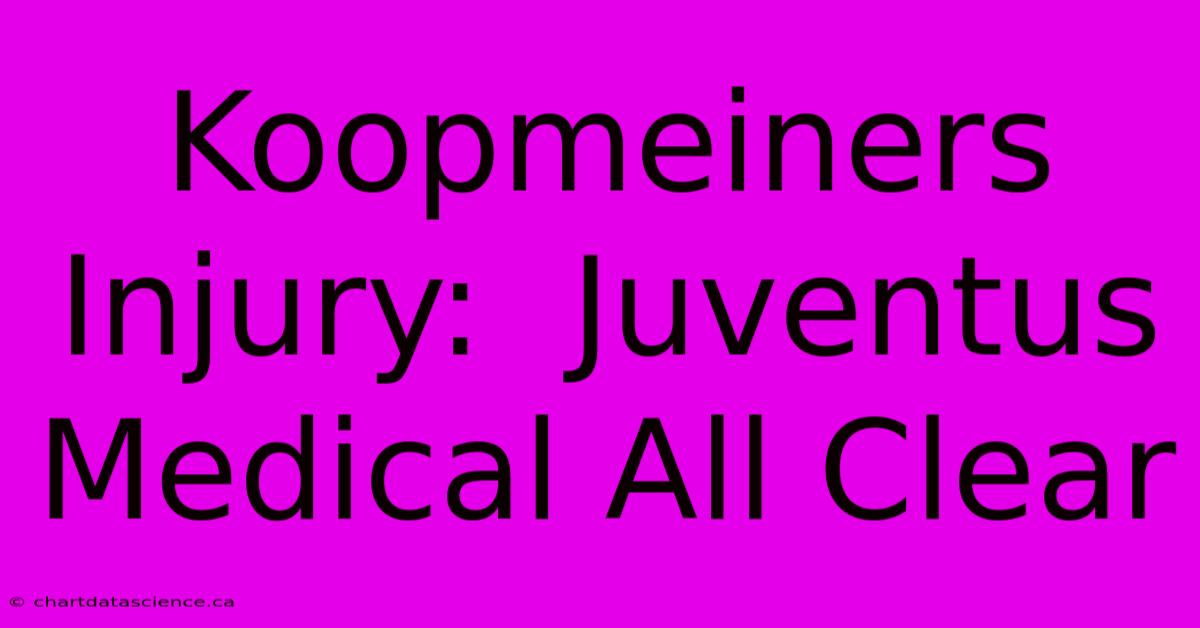 Koopmeiners Injury:  Juventus Medical All Clear