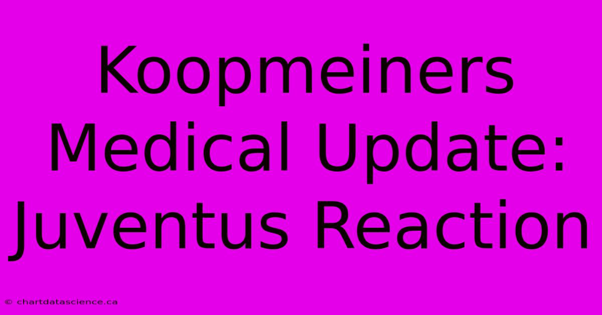 Koopmeiners Medical Update: Juventus Reaction