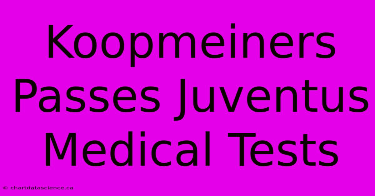 Koopmeiners Passes Juventus Medical Tests