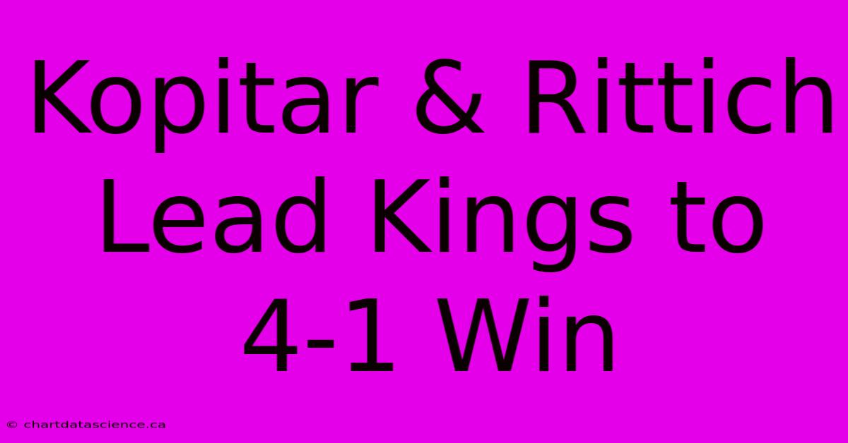 Kopitar & Rittich Lead Kings To 4-1 Win