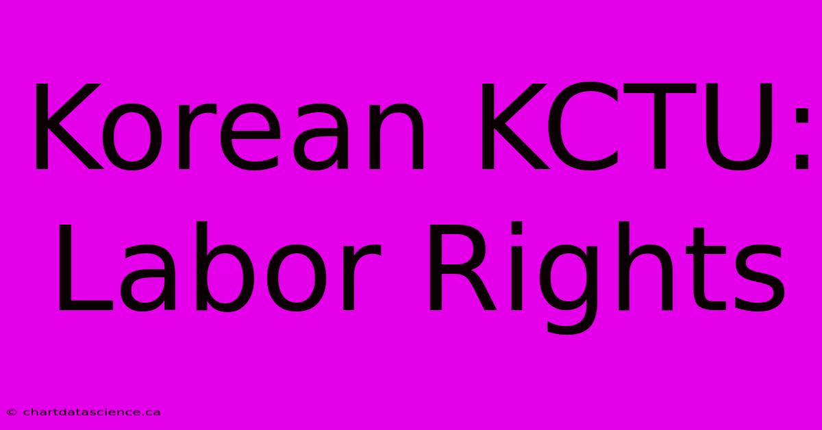 Korean KCTU: Labor Rights