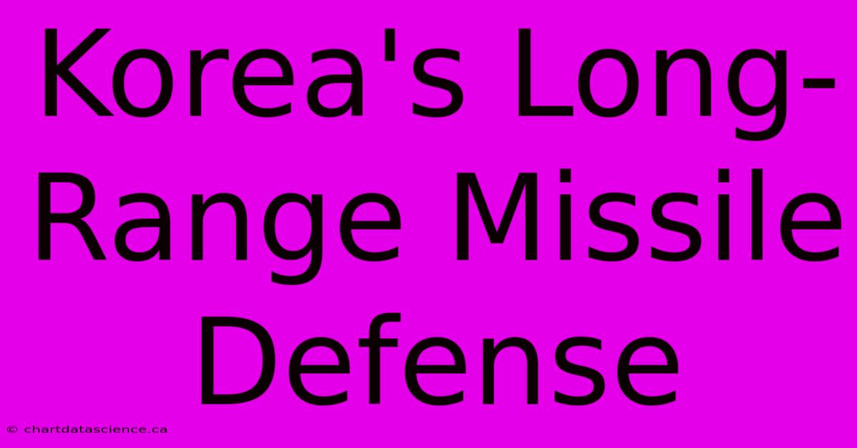 Korea's Long-Range Missile Defense