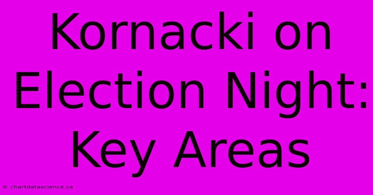 Kornacki On Election Night: Key Areas 