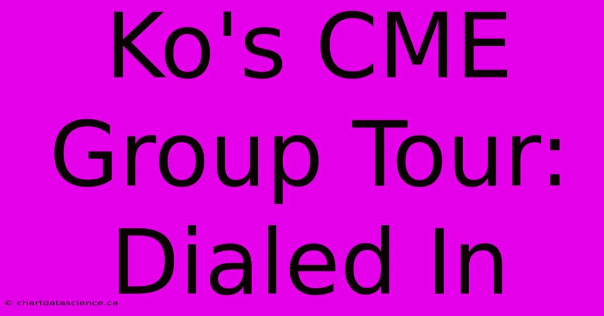 Ko's CME Group Tour: Dialed In