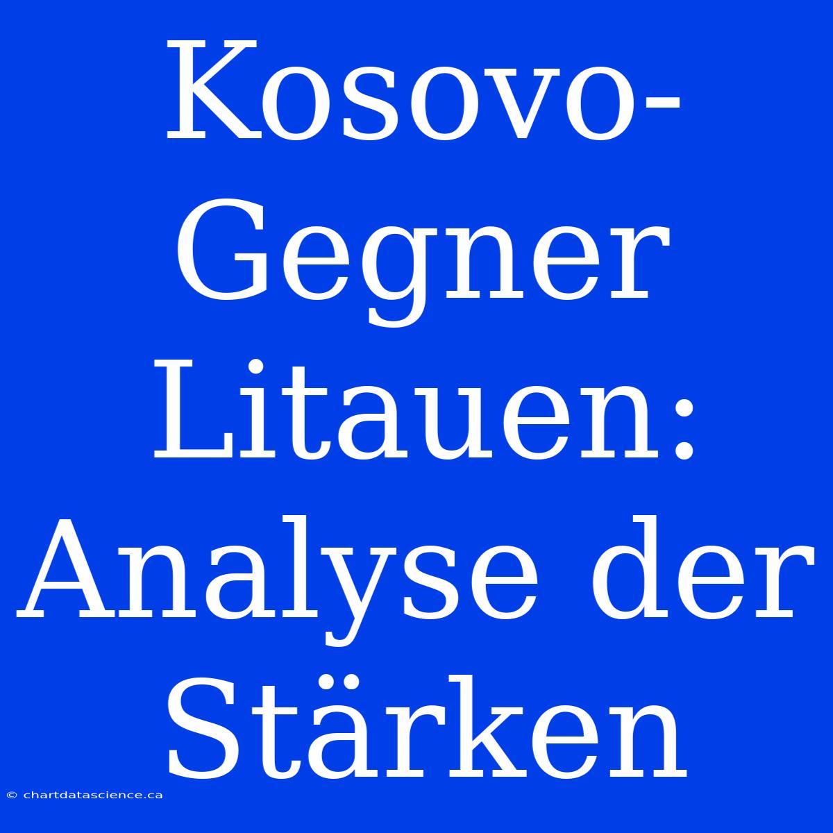 Kosovo-Gegner Litauen: Analyse Der Stärken