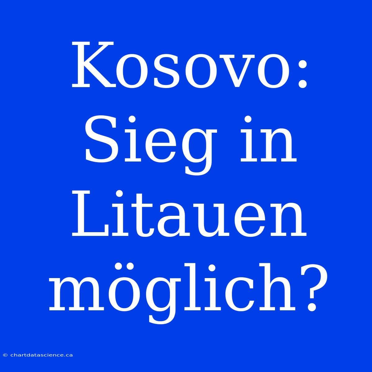 Kosovo: Sieg In Litauen Möglich?